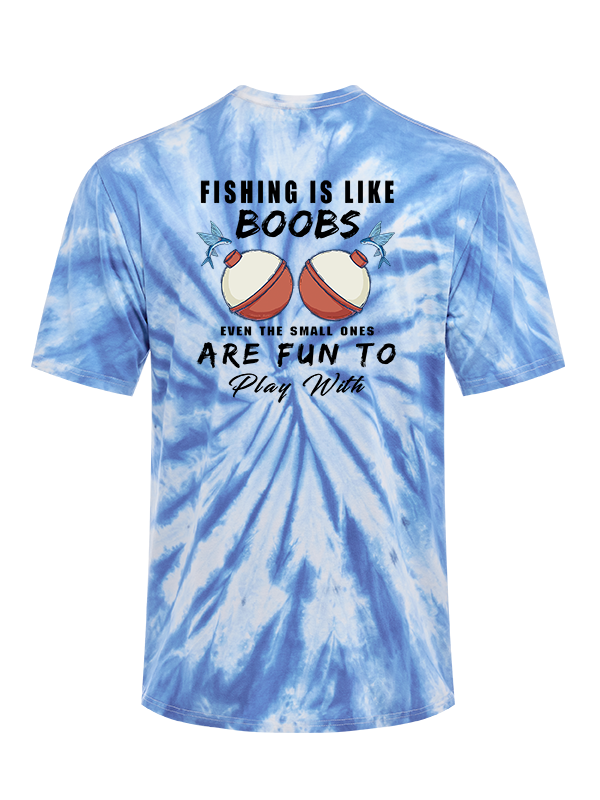 Fishing is Like Boobs Tie Dye Tee