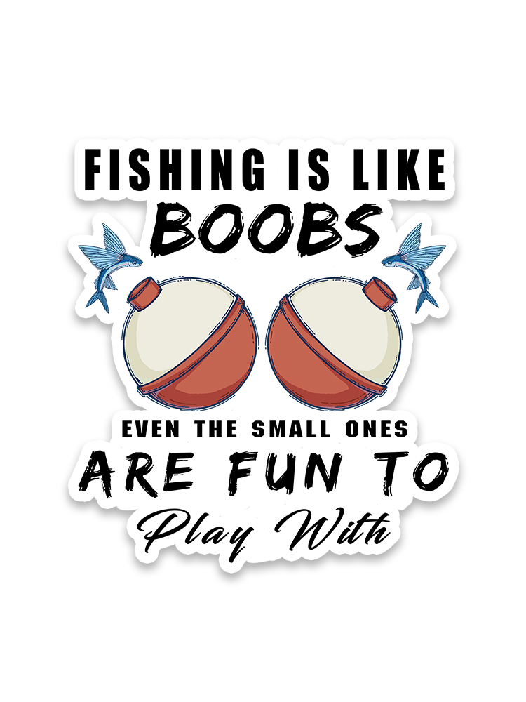 Fishing is Like Boobs Sticker