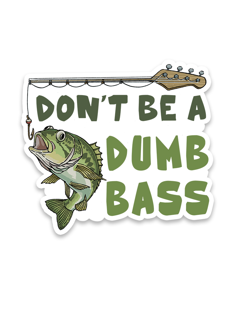Don't Be a Dumb Bass Sticker