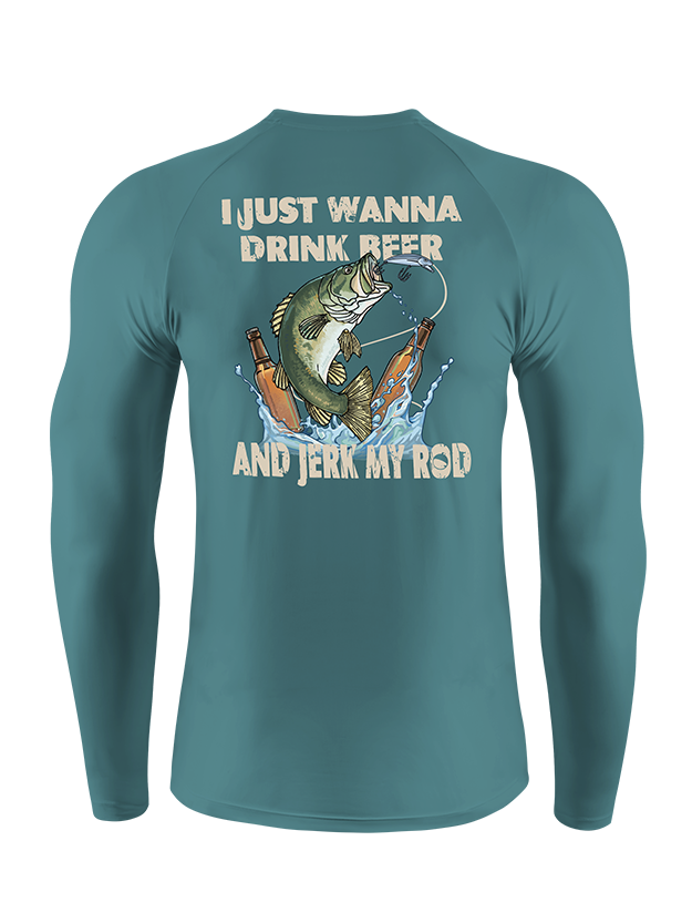 I Just Wanna Drink Beer and Jerk My Rod  UPF Long Sleeve Shirt