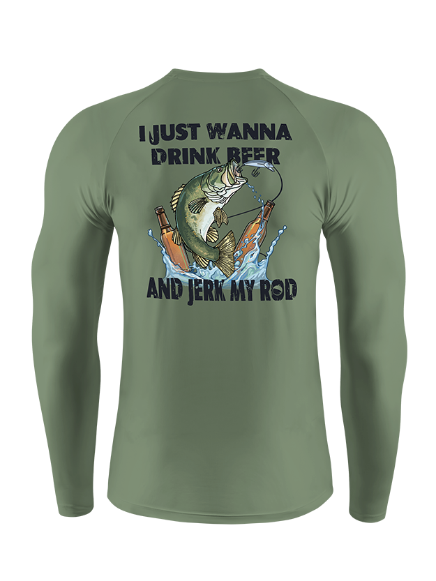 I Just Wanna Drink Beer and Jerk My Rod  UPF Long Sleeve Shirt