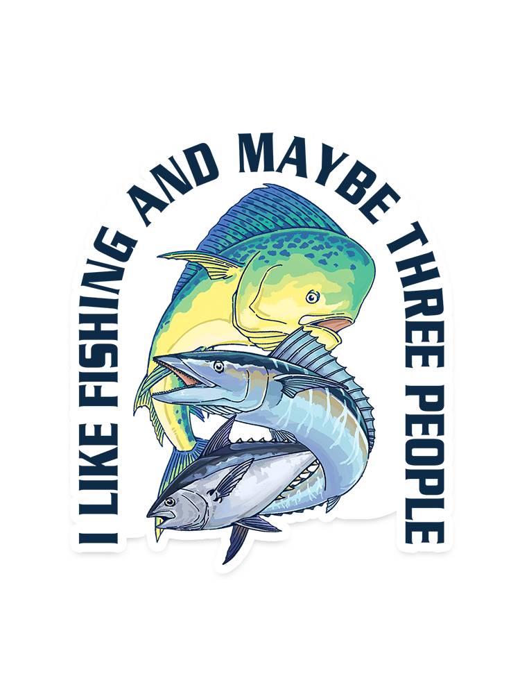 I Like Fishing And Maybe 3 People Sticker