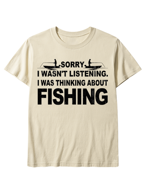 Sorry I Was Thinking About Fishing Humorous Unisex Classic Cotton Tee