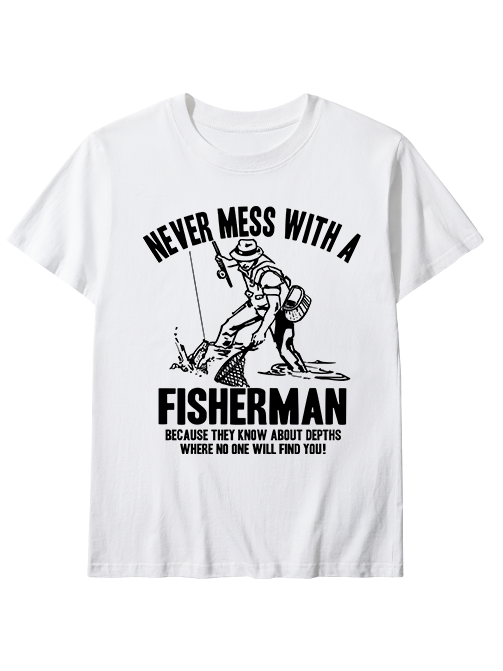 Never Mess with a Fisherman Humorousl Unisex Classic Cotton Tee
