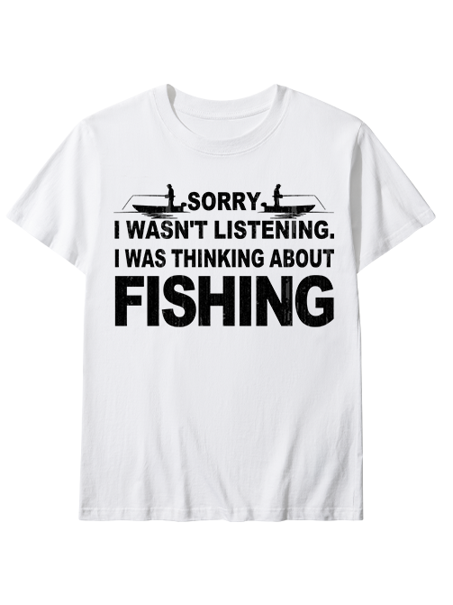 Sorry I Was Thinking About Fishing Humorous Unisex Classic Cotton Tee