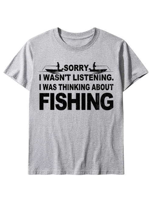 Sorry I Was Thinking About Fishing Humorous Unisex Classic Cotton Tee