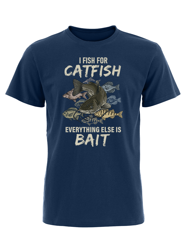 I Fish for Catfish Everything Else Is Bait Vintage Cotton Tee