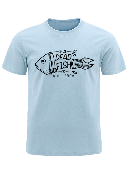 Only Dead Fish Go With the Flow Unisex Classic Cotton Tee