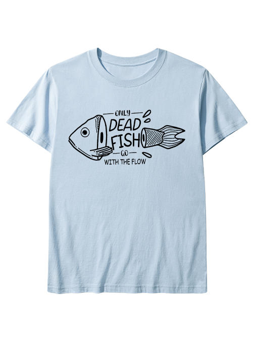 Only Dead Fish Go With the Flow Unisex Classic Cotton Tee