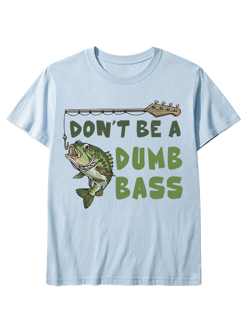 Don't Be a Dumb Bass Unisex Cotton Tee