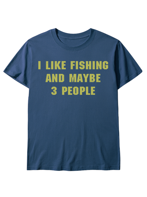 I Like Fishing and Maybe 3 People Funny Unisex Classic Cotton Tee