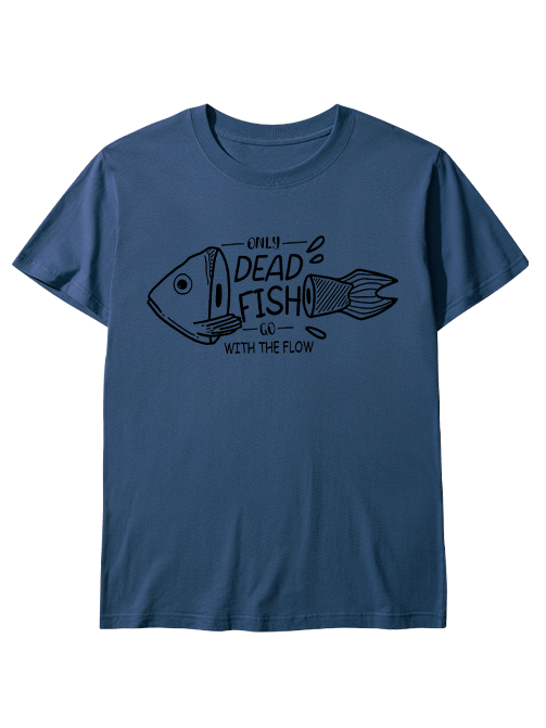 Only Dead Fish Go With the Flow Unisex Classic Cotton Tee