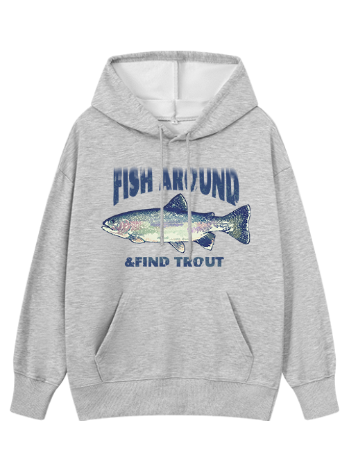 Fish Around and Find Trout Classic Hoodie