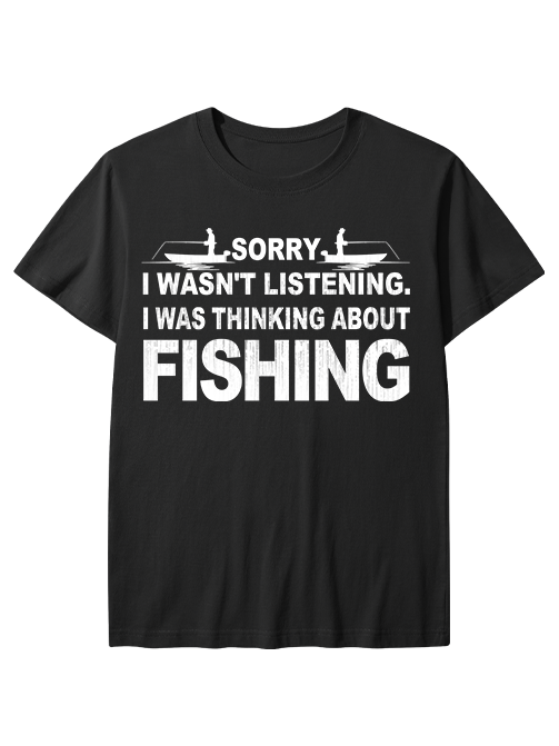 Sorry I Was Thinking About Fishing Humorous Unisex Classic Cotton Tee
