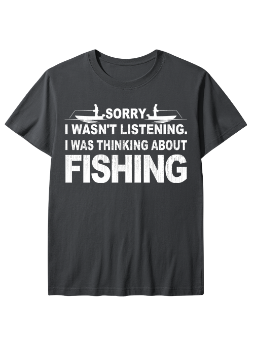 Sorry I Was Thinking About Fishing Humorous Unisex Classic Cotton Tee