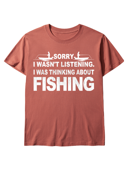 Sorry I Was Thinking About Fishing Humorous Unisex Classic Cotton Tee